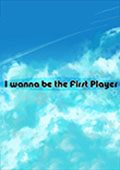 i wanna be the first player
